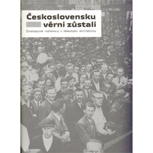 Československu věrni zůstali. Životopisné rozhovory s německými antifašisty - David Weber, Barbora Čermáková