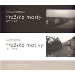 Pražské mosty 2007-2008. Pražské motivy 1971-1988. - Richard Homola, Josef Richtr