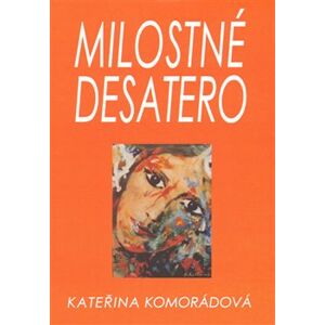 Milostné desatero - Kateřina Komorádová