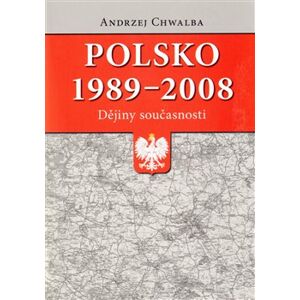 Polsko 1989–2008: dějiny současnosti - Andrzej Chwalba
