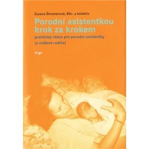 Porodní asistentkou krok za krokem. průvodce porodem pro porodní asistentky a zvídavé rodiče - Zuzana Štromerová