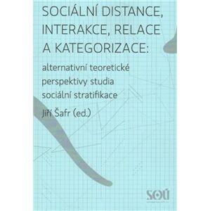 Sociální distance, interakce, relace a kategorizace: alternativní teoretické perspektivy studia sociální stratifikace.