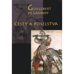 Cesty a poselstva - Guillebert de Lannoy
