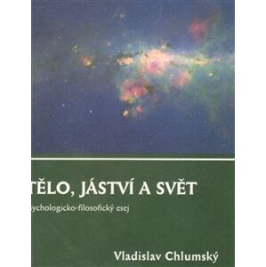 Tělo, jáství a svět - Vladislav Chlumský