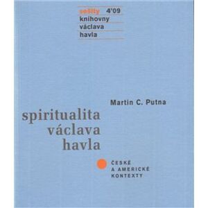 Sešity 4´09. Spiritualita Václava Havla – české a americké kontexty - Martin C. Putna