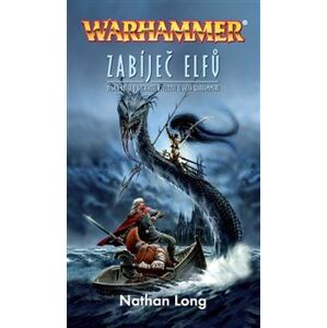 Zabíječ elfů. Desátá kniha o Gotrekovi a Felixovi ze světa Warhammeru. - Nathan Long