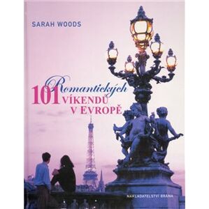 101 romantických víkendů v Evropě - Sarah Wood