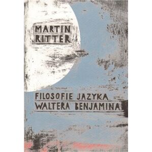 Filosofie jazyka Waltera Benjamina - Martin Ritter