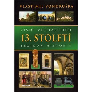 Život ve staletích - 13. století - Lexikon historie - Vlastimil Vondruška