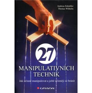 27 manipulativních technik. Jak účinně manipulovat a ještě účinněji se bránit - Andreas Edmüller, Thomas Wilhelm