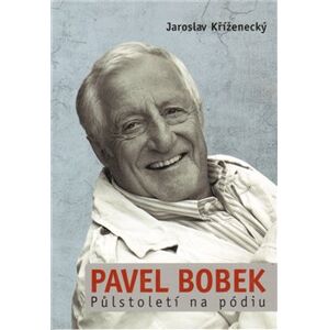 Pavel Bobek. Půlstoletí na pódiu - Jaroslav Kříženecký, Pavel Bobek