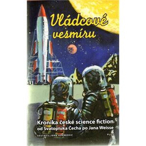 Vládcové vesmíru. Kronika české science fiction - Ivan Adamovič
