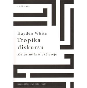 Tropika diskursu.. Kulturně-kritické eseje - Hayden White