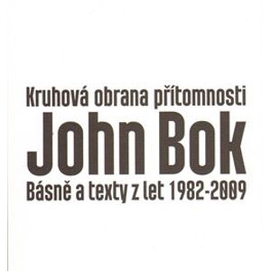 Kruhová obrana přítomnosti. Básně a texty z let 1982-2009 - John Bok