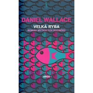 Velká ryba. Román mytických rozměrů - Daniel Wallace