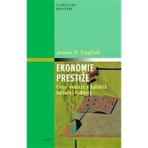 Ekonomie prestiže. Ceny, vyznamenání a oběh kulturních hodnot - James F. English