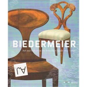 Biedermeier. Art and Culture in the Bohemian Lands 1814–1848 - Radim Vondráček