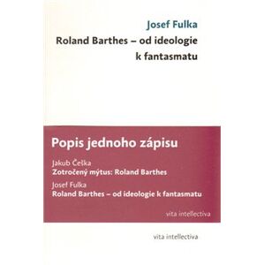 Popis jednoho zápisu. Zotročený mýtus: Roland Barthes; Roland Barthes - od ideologie k fantasmatu - Josef Fulka, Jakub Češka
