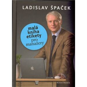 Malá kniha etikety pro manažery - Ladislav Špaček