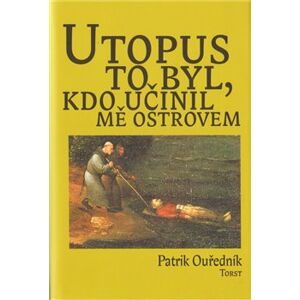 Utopus to byl, kdo učinil mě ostrovem - Patrik Ouředník
