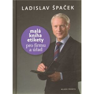 Malá kniha etikety pro firmu a úřad - Ladislav Špaček