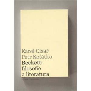 Beckett: filosofie a literatura - Karel Císař, Petr Koťátko