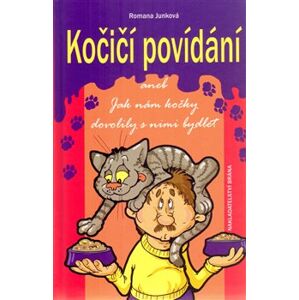 Kočičí povídání. aneb Jak nám kočky dovolily s nimi bydlet - Romana Junková