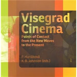 Visegrad cinema. POINTS OF CONTACT FROM THE NEW WAVES TO THE PRESENT - Kevin Johnson, Petra Hanáková