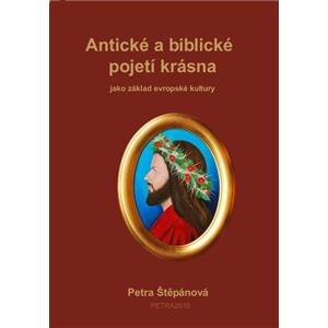 Antické a biblické pojetí krásna. jako základ evropské kultury - Petra Štěpánová