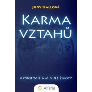Karma vztahů. Astrologie a minulé životy - Judy Hallová