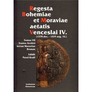 Regesta Bohemiae et Moraviae aetatis Venceslai IV.. (1378 dec. – 1419 aug. 16.). Tomus VII, Fontes Archivi terrae Moraviae Brunae