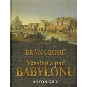 Vzestup a pád Babylonu - Anton Gill