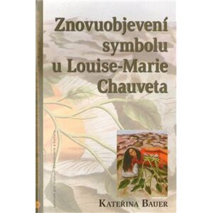 Znovuobjevení symbolu u Louise-Marie Chauveta - Kateřina Bauerová
