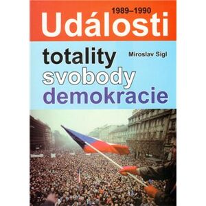 Události totality, svobody, demokracie - Miroslav Sígl