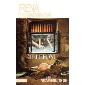 Sex po telefonu aneb nezavěšujte - Irena Obermannová