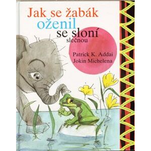 Jak se žabák oženil se sloní slečnou - Patrick K. Addai