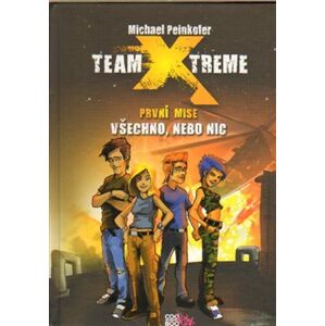 Všechno, nebo nic. Team Xtreme - první mise - Michael Peinkofer