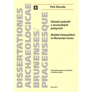 Střední paleolit v moravských jeskyních/Middle Palaeolitthic in Moravian Caves - Petr Neruda