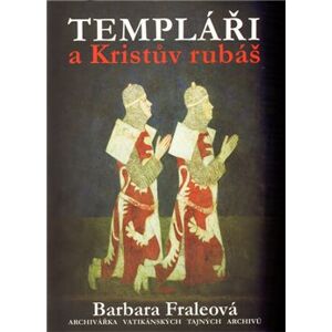 Templáři a Kristův rubáš - Barbora Fraleová