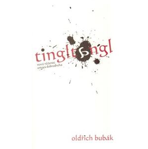 Tingltangl. nový růženec emocí dobrodruha - Oldřich Bubák