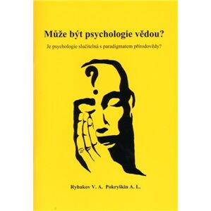 Může být psychologie vědou?. Je psychologie slučitelná s paradigmatem Přírodovědy? - V.A. Rybakov, A.L. Pokryškin