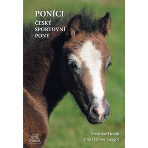 Poníci – český sportovní pony - Dalibor Gregor, Stanislav Hošák