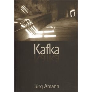 Kafka. Esej slovem a obrazem - Jürg Amann
