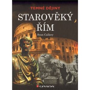 Starověký Řím. Temné dějiny - Sean Callery