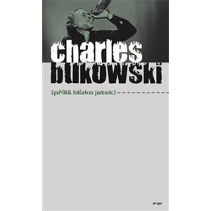 Příliš blízko jatek - Charles Bukowski
