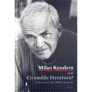 Milan Kundera aneb Co zmůže literatura