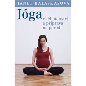 Jóga v těhotenství a příprava na porod - Janet Balaskasová
