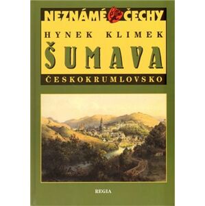 Šumava – Českokrumlovsko. Neznámé Čechy - Hynek Klimek