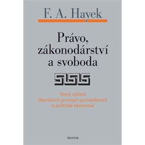 Právo, zákonodárství a svoboda - Friedrich Augus Hayek