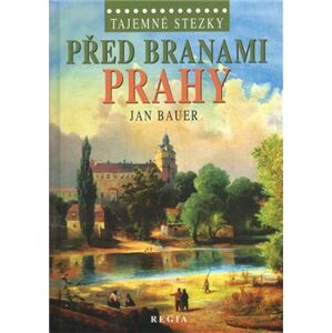 Tajemné stezky - Před branami Prahy - Jan Bauer